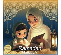 Ramadan Malbuch für kleine und große Künstler: Den heiligen Monat Ramadan kreativ entdecken - 36 kindgerechte Ausmalbilder für die Fastenzeit ab 4 Jahren