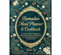 RAMADAN MEAL PLANNER & COOKBOOK: The 30-Day Kitchen Companion for Organized Iftar, Suhoor, and Eid Menus (Includes Weekly Grocery Lists & Recipe Journal) Author: Hana Taj