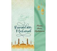 Ramadan Mubarak - Fasten, Beten, Reflektieren: Dein Ramadan-Tagebuch für spirituelle Tiefe, Selbstreflexion und die Nähe zu Allah.