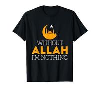 Ramadan Mubarak Senza Allah Non Sono Niente Islamico Musulmano Maglietta