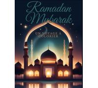 Ramadan Mubarak, un voyage à colorier: 40 coloriages sur l'univers ramadan pour les enfants de 6 à 12 ans