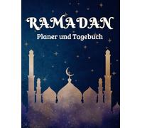 Ramadan Planer und Tagebuch: Dein 30-Tage-Begleiter für spirituelles Wachstum mit Duas, Quran-Tracker und Gebetsplanung