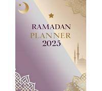 Ramadan Planner 2025: Le guide parfait pour organiser vos prières, dou'a, lectures du Coran et objectifs spirituels durant le mois béni