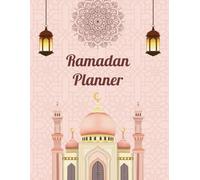 Ramadan Planner: A 30 Days Guided Journal: Worship & Fasting Tracker with Daily Goals, Hydration Tracker, Daily Hadith & Tips, and Quran Tracker