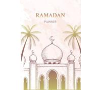 Ramadan Planner: A Guided Journal for Prayer, Reflection, and Daily Planning During Ramadan