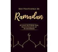 Ramadan Planner: Planificateur de Ramadan avec 30 Jours de Prières, Invocations, Lecture du Coran, et Gentillesse. Livre Organiseur et Guide Pratique ... de Ramadan | Cahier et Journal de Ramadan