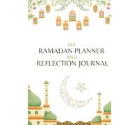 Ramadan Planner & Reflection Journal: 30-Day Guide for Prayer, Fasting, and Spiritual Growth