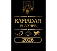 Ramadan Planner : Your Ultimate Guide to a Blessed and Productive Month: Track Your Fasting, Prayers, Quran Reading, and Daily Goals with Ease During the Holy Month of Ramadan