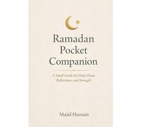 Ramadan Pocket Companion: A Small Guide for Daily Duas, Reflections, and Strength