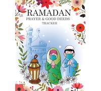 Ramadan Prayer & Good Deeds Tracker: A Daily Islamic Journal for Fasting, Salah, Quran Recitation and Self-Reflection - 30 Days of Worship for Men, Women & Teens