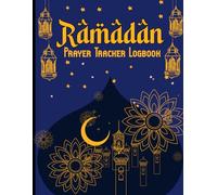 Ramadan Prayer Tracker Logbook: Daily Salah, Fasting, Quran & Spiritual Goals Journal for the Holy Month of Ramadan