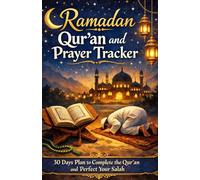 Ramadan Qur’an and Prayer Tracker: 30 Days Plan to Complete the Qur’an and Perfect Your Salah
