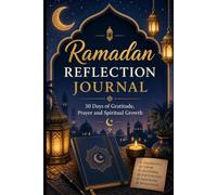 Ramadan Reflection Journal: 30 Days of Gratitude, Prayer and Spiritual Growth