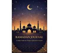Ramadan Reflection Journal: A Daily Guide for Prayer, Reflection, Gratitude & Spiritual Growth