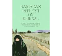 Ramadan Reflection Journal: A Daily Guide for Prayer, Reflection, Gratitude & Spiritual Growth