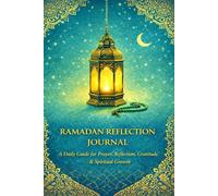 Ramadan Reflection Journal: A Daily Guide for Prayer, Reflection, Gratitude & Spiritual Growth