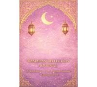 Ramadan Reflection Journal: A Daily Guide for Prayer, Reflection, Gratitude & Spiritual Growth