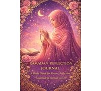 Ramadan Reflection Journal: A Daily Guide for Prayer, Reflection, Gratitude & Spiritual Growth