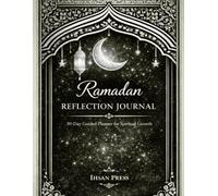 Ramadan Reflection Journal: A Guided 30-Day Islamic Journal for Daily Goals, Duas, Gratitude, and Spiritual Growth