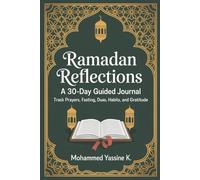 Ramadan Reflections: A 30-Day Guided Journal: Track prayers, fasting, duas, habits, and gratitude