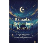 Ramadan Reflections Journal: A 30-Day Guided Journey Through Faith, Gratitude, and Personal Growth