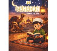 Ramadan Stories for Kids: 30 Heartwarming Bedtime stories with illustrations, specifically for children aged 6-12 years, suitable for Ramadan evenings and other days of the year
