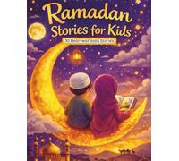 Ramadan Stories for Kids: 30 Heartwarming Stories with Lessons, Questions, and Islamic Values