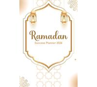 Ramadan Success Planner 2026: Islamic Fasting Journal & Daily Activity Log - Track Salah, Quran Goals, Meals, and Spiritual Habits for a Productive Holy Month