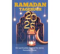 Ramadan-Tagebuch 2025-1446: Islamisches Tagebuch mit Aufgabenliste, Zielen für den heiligen Monat Gebets-Tracker, Koran-Tracker, und Geschenkideen für