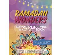 Ramadan Wonders: Journal & Activity Book: Featuring engaging Ramadan-related lessons and fun activities for kids!