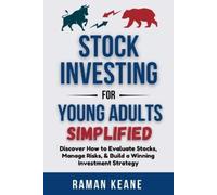 Stock Investing for Young Adults Simplified: Discover How to Evaluate Stocks, Manage Risks, & Build a Winning Investment Strategy