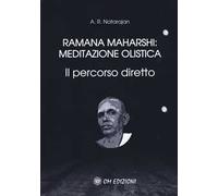 Ramana Maharshi: meditazione olistica. Il percorso diretto