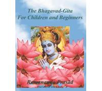 Ramananda Prasad Ph D The Bhagavad-Gita (For Children and Beginners) (Tascabile)