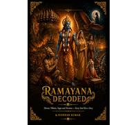 RAMAYANA DECODED: Heros, Villians, Sages and Devotees- Every Soul Has a Story