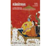 Ramayana. Il grande poema epico della mitologia indiana. Vol. 1: Adikanda, Ayoshyakanda.