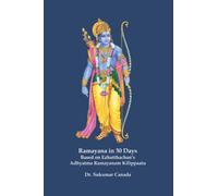 Ramayana in 30 Days: Based on Ezhutthachan’s Adhyatma Ramayanam Kilippaattu