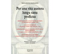 Ramazzini,Bernardino - Per una vita austera lunga sana e proficua. Dissertazione