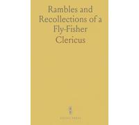 Rambles and Recollections of a Fly-Fisher: Illustrated, With Appendix Including Fly-Making Instructions and Useful Flies