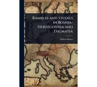Rambles and Studies in Bosnia-Herzegovina and Dalmatia