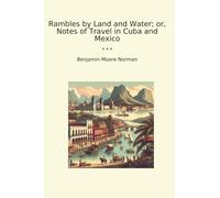 Rambles by Land and Water; or, Notes of Travel in Cuba and Mexico