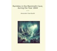 Rambles in the Mammoth Cave, during the Year 1844