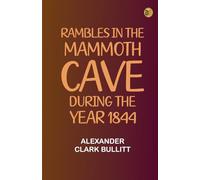 Rambles in the Mammoth Cave, during the Year 1844