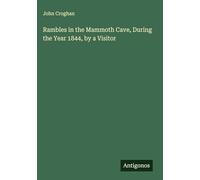 Rambles in the Mammoth Cave, During the Year 1844, by a Visitor