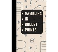 Rambling in Bullet Points: A journal for half-thoughts, brain dumps, and mental loops
