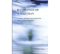 Ramblings of a Mad Man: A Journey through mania, depression, and everything in between