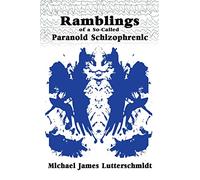 Ramblings of a So-Called Paranoid Schizophrenic