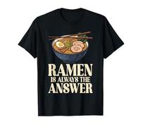 Ramen è Sempre la Risposta Giapponese Foodie Noodle Bowl Otaku Maglietta