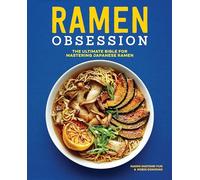 Ramen Obsession: The Ultimate Bible for Mastering Japanese Ramen
