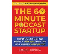 Ramesh K Dontha The 60-Minute Podcast Startup (Tascabile) Agile Entrepreneurship