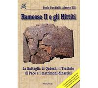 Ramesse II e gli Hittiti. La battaglia di Qadesh, il trattato di pace e i matrimoni dinastici